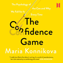 The Confidence Game - The Psychology of the Con and Why We Fall for It Every Time (Unabridged)
