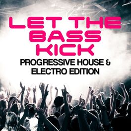 Album cover of Let The Bass Kick - Progressive House & Electro Edition