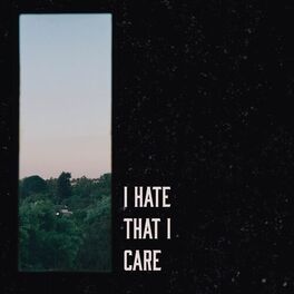 Album cover of I Hate That I Care