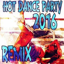 Album cover of Hot Dance Party 2016 Remix