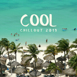 Album cover of Cool Chillout 2019: Perfect Chill Out Music Mix, Sounds of Tropical Holidays, Summer Beach Beats, Ibiza Lounge