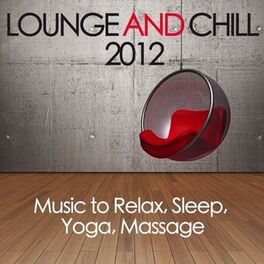 Album cover of Lounge and Chill 2012 (Music to Relax, Sleep, Yoga, Massage)