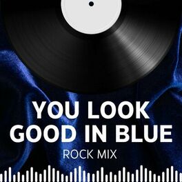 Album cover of You Look Good In Blue Rock Mix