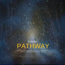 Album cover of Cosmic Pathway: Soothing White Noise Music For Meditation, Sound Therapy And Restful Sleep