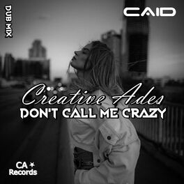 Creative Ades Don T Call Me Crazy Lyrics And Songs Deezer