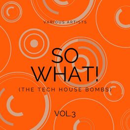 Album cover of SO WHAT! (The Tech House Bombs), Vol. 3