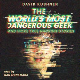 Album cover of The World’s Most Dangerous Geek - And More True Hacking Stories (Unabridged)
