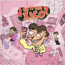 Album cover of Qué te pasa Xico?