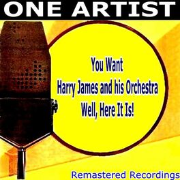 Album cover of You Want HARRY JAMES & HIS ORCHESTRA Well, Here It Is!