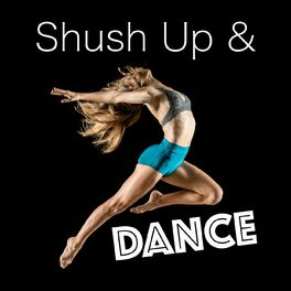 Album cover of Shush Up and Dance