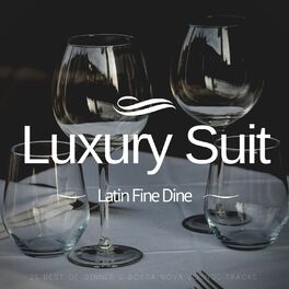 Album cover of Luxury Suit: Latin Fine Dine (25 Best Of Dinner and amp; Bossa Nova Lounge Tracks)