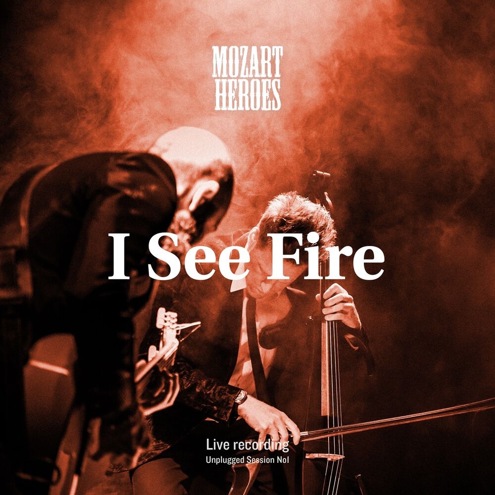 I see fire текст. Mozart Heroes CD. Mozart Heroes Unplugged sessions. I see Fire. Моцарт героев слушать.