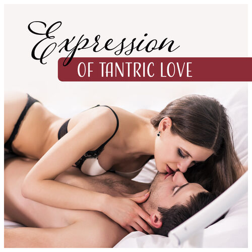 Tantric Music Masters - Expression of Tantric Love (Sensual Sax for  Intimate Moments, Erotic Connection, Sexual Piano, Session of Bliss, Free  Lovers): lyrics and songs | Deezer