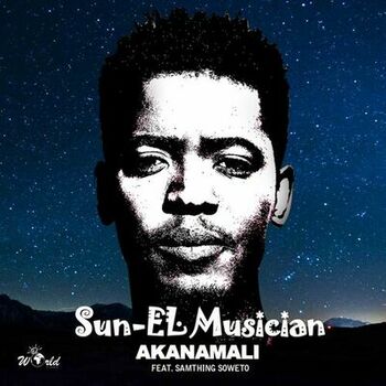 Sun El Musician Akanamali Feat Samthing Soweto Ouvir Com Letras Deezer sun el musician akanamali feat