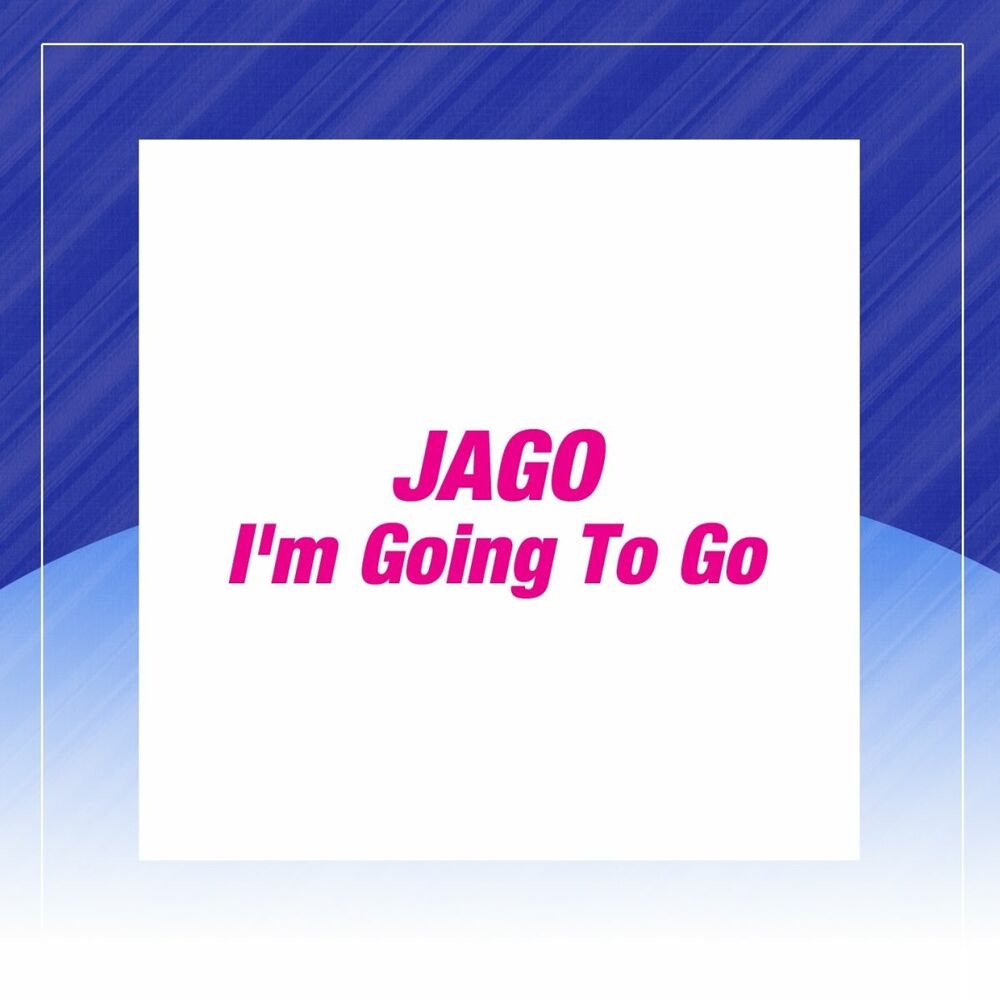 I m going. Jago-i'm going to go.