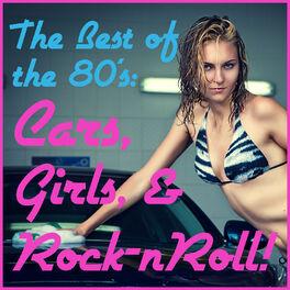 Album cover of The Best of the 80's: Cars, Girls, And Rock-n-Roll! Featuring Songs Like Don't Stop Believin', Cherry Pie, Eye of the Tiger, We Bu