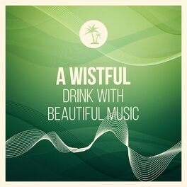 Album cover of A Wistful Drink with Beautiful Music