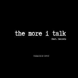 Album cover of The More I Talk (feat. Secrets)