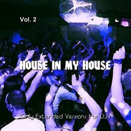 Album cover of House In My House, Vol. 2 (Only Extended Versions For DJ's)