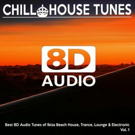 Album cover of [8D Audio] Chill House Tunes - Best 8D Audio Tunes of Ibiza Beach House, Trance, Lounge & Electronic, Vol. 1
