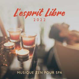 Album cover of L'esprit Libre 2022 – Musique zen pour spa massage, oasis de détente et bien-etre collection