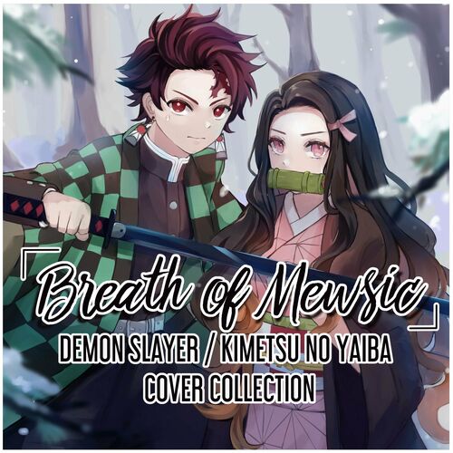 Mewsic - Breath of Mewsic: Demon Slayer / Kimetsu no Yaiba Cover Collection  : chansons et paroles | Deezer