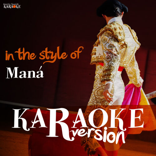 Ameritz Spanish Karaoke - Karaoke (In the Style Of Maná): lyrics and songs  | Deezer