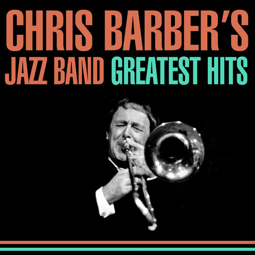 Chris Barber's Jazz Band - Greatest Hits : chansons et paroles | Deezer