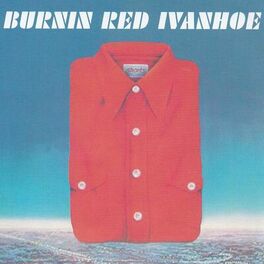 Burnin Red Ivanhoe BRI: lyrics and Deezer