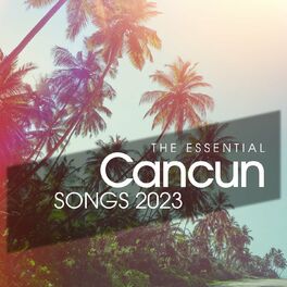 Album cover of The Essential Cancun Songs 2023
