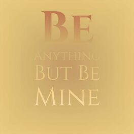 Album cover of Be Anything But Be Mine