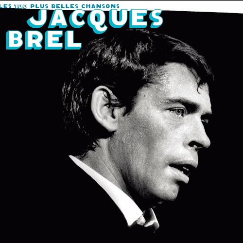 Jacques Brel - Les 100 Plus Belles Chansons : Chansons Et Paroles | Deezer