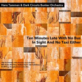 Album cover of Ten Minutes Late with No Bus in Sight and No Taxi Either