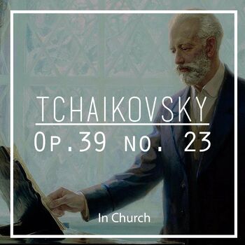 Tchaikovsky: Op. 39 No. 23 