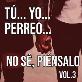 Album cover of Tú... Yo... Perreo... No sé, piénsalo Vol. 3