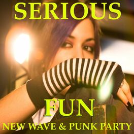 Album cover of Serious Fun: New Wave Punk Party