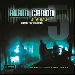 Album cover of Alain Caron Live Cabaret De Montreal
