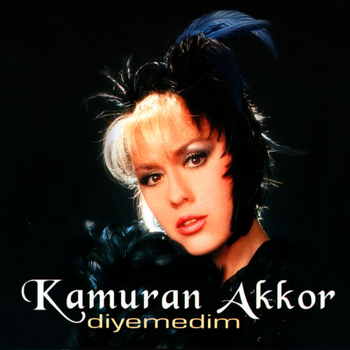 Kamuran Akkor - Diyemedim: şarkı Sözleri Ve şarkılar | Deezer