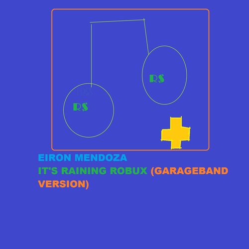 Eiron Mendoza It S Raining Robux Garageband Version Music Streaming Listen On Deezer - robux 500x500