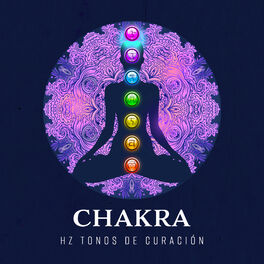 Album cover of Chakra – Hz Tonos de Curación: Terapia para la Mente, El Cuerpo y las Almas, Meditación y Atención Plena