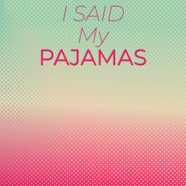 Album cover of I Said My Pajamas