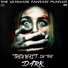 Album cover of They Wait In The Dark The Ultimate Fantasy Playlist