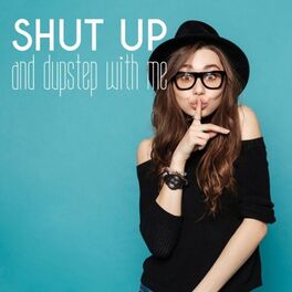 Album cover of Shut up and Dupstep with Me