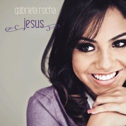 Gabriela Rocha – Jesus 2012 CD Completo
