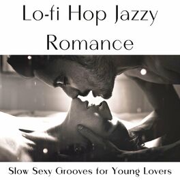 Album cover of Lo-fi Hop Jazzy Romance: Slow Sexy Grooves for Young Lovers