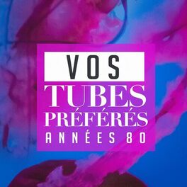Album cover of Vos tubes préférés : Années 80