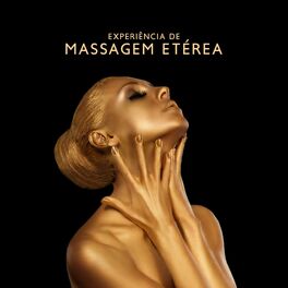 Album cover of Experiência de Massagem Etérea: Música Relaxante para Massagem e Dia de Spa, Liberando Toda a Tensão do seu Corpo