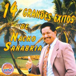 Album cover of 14 Grandes Exitos De Nacho Sanabria