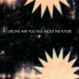 Album cover of I Like the Way You Talk About the Future