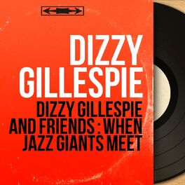 Album cover of Dizzy gillespie and friends : when jazz giants meet (Historic jazz sessions featuring charlie parker, sonny rollins, thelonious monk)
